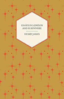 Essays In London And Elsewhere 1