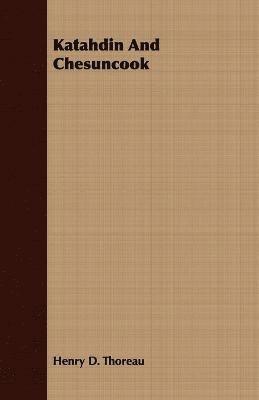 Henry D. Thoreau - Katahdin And Chesuncook, Häftad