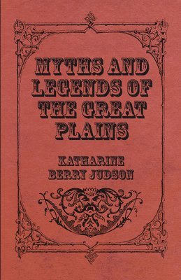 Katharine Berry Judson - Myths And Legends Of The Great Plains, Häftad
