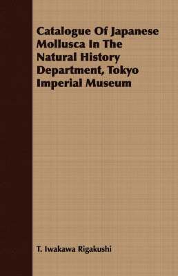 Catalogue Of Japanese Mollusca In The Natural History Department, Tokyo Imperial Museum 1