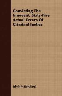 bokomslag Convicting The Innocent; Sixty-Five Actual Errors Of Criminal Justice