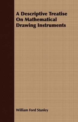 bokomslag A Descriptive Treatise On Mathematical Drawing Instruments