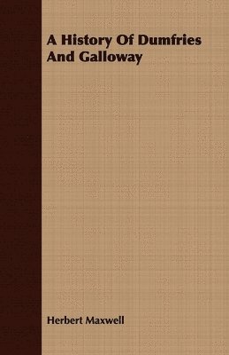 Herbert Maxwell - History Of Dumfries And Galloway, Häftad