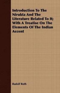 bokomslag Introduction To The Nirukta And The Literature Related To It; With A Treatise On The Elements Of The Indian Accent