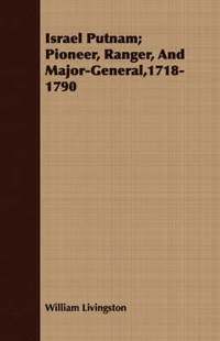 bokomslag Israel Putnam; Pioneer, Ranger, And Major-General,1718-1790