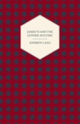 James VI And The Gowrie Mystery 1