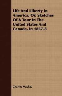 bokomslag Life And Liberty In America; Or, Sketches Of A Tour In The United States And Canada, In 1857-8