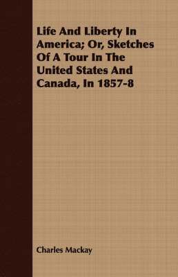 bokomslag Life And Liberty In America; Or, Sketches Of A Tour In The United States And Canada, In 1857-8