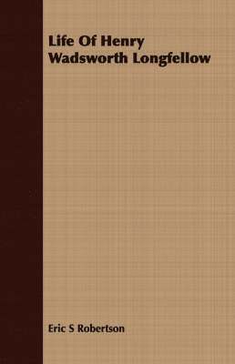 Eric S Robertson - Life Of Henry Wadsworth Longfellow, Häftad