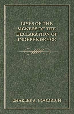 Charles A. Goodrich - Lives Of The Signers Of The Declaration Of Independence, Häftad