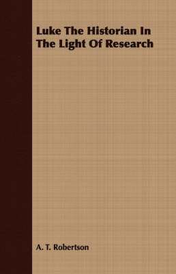 Luke The Historian In The Light Of Research