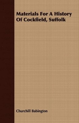 Churchill Babington - Materials For A History Of Cockfield, Suffolk, Häftad