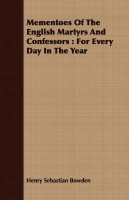 Henry Sebastian Bowden - Mementoes Of The English Martyrs And Confessors, Häftad