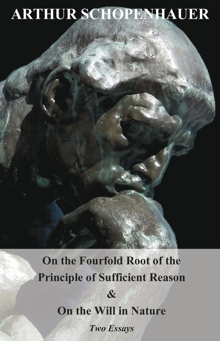 On The Fourfold Root Of The Principle Of Sufficient Reason, And On The Will In Nature; Two Essays. Translated By Mme. Karl Hillebrand 1