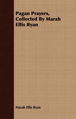 Pagan Prayers, Collected By Marah Ellis Ryan 1
