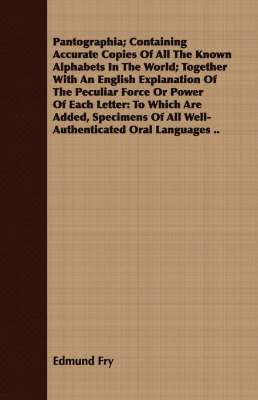 Pantographia; Containing Accurate Copies Of All The Known Alphabets In The World; Together With An English Explanation Of The Peculiar Force Or Power Of Each Letter 1