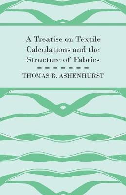 bokomslag A Treatise on Textile Calculations and the Structure of Fabrics