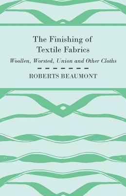 bokomslag The Finishing of Textile Fabrics - Woollen, Worsted, Union And Other Cloths - With 151 Illustrations Of Fibres, Yarns, And Other Fabrics, Also Sectional And Other Drawings Of Finishing Machinary