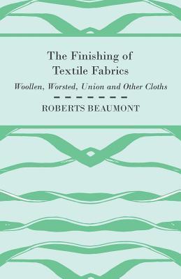 bokomslag The Finishing of Textile Fabrics - Woollen, Worsted, Union And Other Cloths - With 151 Illustrations Of Fibres, Yarns, And Other Fabrics, Also Sectional And Other Drawings Of Finishing Machinary