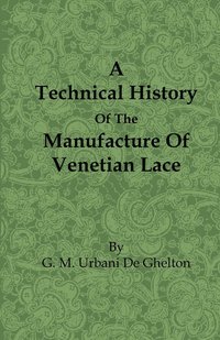 bokomslag A Technical History Of The Manufacture Of Venetian Lace