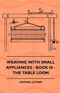 bokomslag Weaving With Small Appliances - Book III - The Table Loom