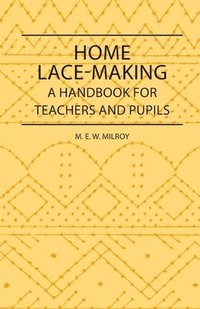bokomslag Home Lace-Making - A Handbook For Teachers And Pupils