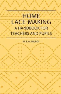 bokomslag Home Lace-Making - A Handbook For Teachers And Pupils