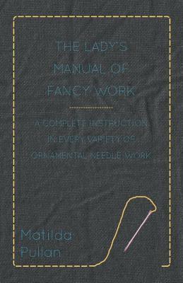 The Lady's Manual Of Fancy-Work - A Complete Instruction In Every Variety Of Ornamental Needle-Work 1