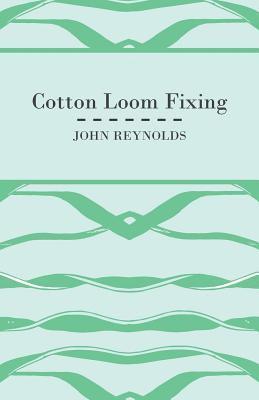 John Reynolds - Cotton Loom Fixing, Häftad