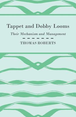 Tappet And Dobby Looms - Their Mechanism And Management