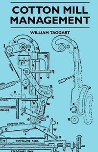 bokomslag Cotton Mill Management - A Practical Guide For Managers, Carders And Overlookers