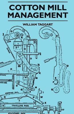 Cotton Mill Management - A Practical Guide For Managers, Carders And Overlookers 1