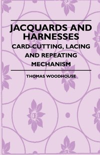 bokomslag Jacquards And Harnesses - Card-Cutting, Lacing And Repeating Mechanism
