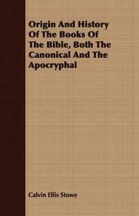 bokomslag Origin And History Of The Books Of The Bible, Both The Canonical And The Apocryphal