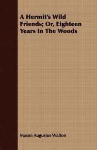 bokomslag A Hermit's Wild Friends; Or, Eighteen Years In The Woods