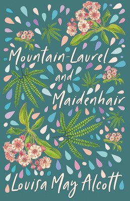 Louisa May Alcott - Mountain-Laurel And Maidenhair, Häftad