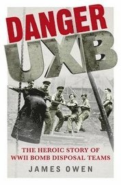 bokomslag Danger uxb : the heroic story of wwii bomb disposal t