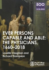 bokomslag The Physicians 1660-2018: Ever Persons Capable and Able