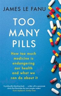 bokomslag Too Many Pills: How Too Much Medicine is Endangering Our Health and What We Can Do About It