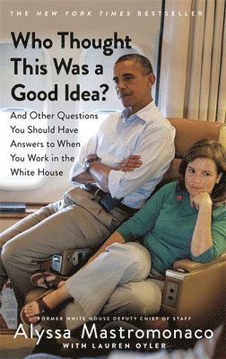 Alyssa Mastromonaco, Lauren Oyler - Who Thought This Was a Good Idea?, Häftad