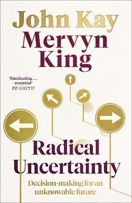 John Kay, Mervyn King - Radical Uncertainty, Inbunden