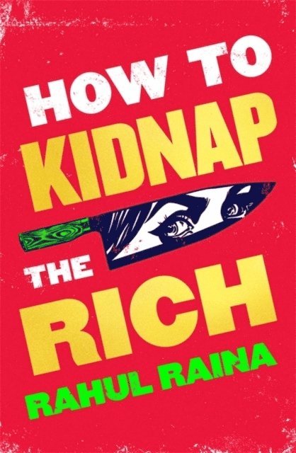 Rahul Raina - How to Kidnap the Rich, Häftad