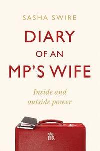 bokomslag Diary of an MP's Wife: Inside and Outside Power: 'riotously candid' Sunday Times