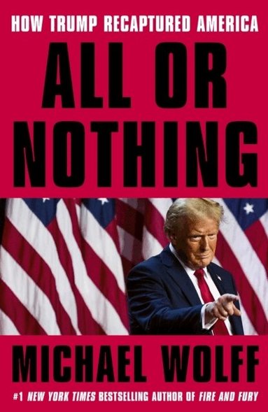 Michael Wolff - All or Nothing, Inbunden