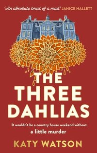 bokomslag The Three Dahlias: 'An absolute treat of a read with all the ingredients of a vintage murder mystery' Janice Hallett