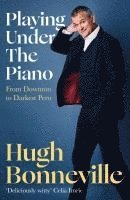 Hugh Bonneville - Playing Under the Piano: 'Comedy gold' Sunday Times, Häftad