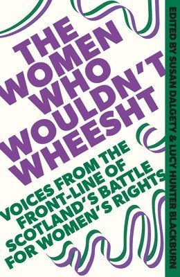Susan Dalgety, Lucy Hunter Blackburn, Susan Dalgety, Lucy Hunter Blackburn - Women Who Wouldn't Wheesht, Inbunden