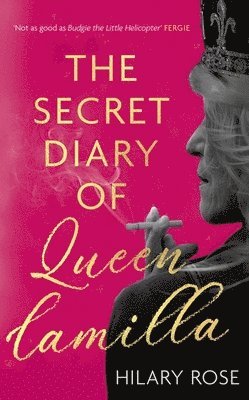 Hilary Rose - Secret Diary of Queen Camilla, Inbunden