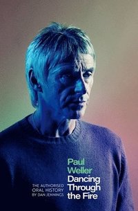 bokomslag Paul Weller: Dancing Through the Fire