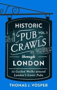 bokomslag Historic Pub Crawls Through London, Vol. 1